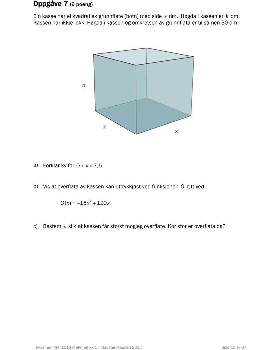 a) Forklar kvifor 0 x 7,5 b) Vis at overflata av kassen kan uttrykkjast ved funksjonen O gitt ved O( x) 15x