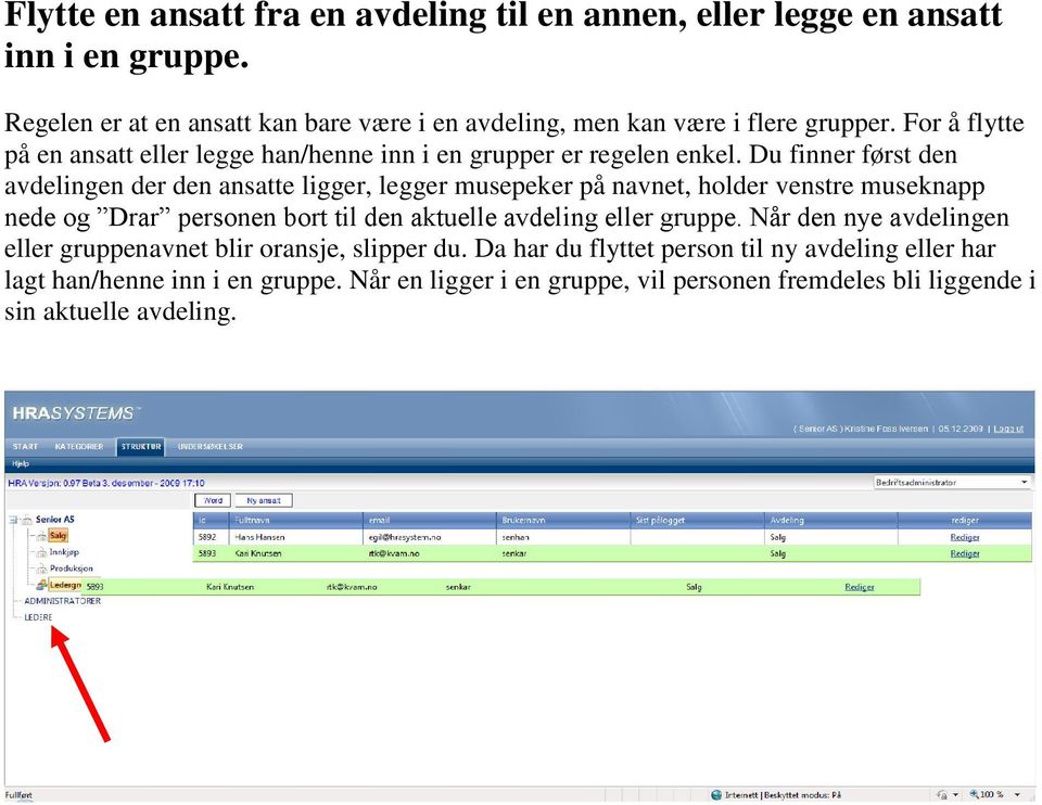 Du finner først den avdelingen der den ansatte ligger, legger musepeker på navnet, holder venstre museknapp nede og Drar personen bort til den aktuelle avdeling eller