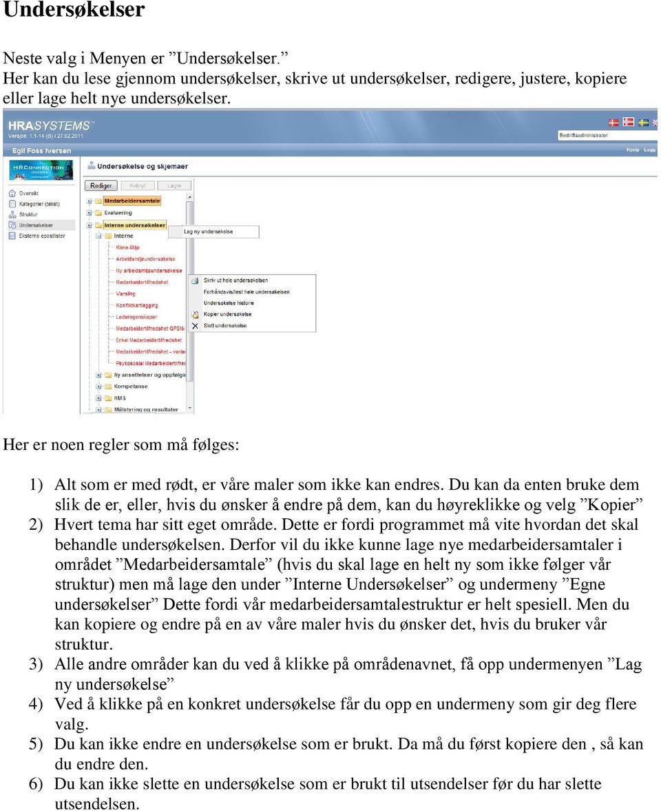 Du kan da enten bruke dem slik de er, eller, hvis du ønsker å endre på dem, kan du høyreklikke og velg Kopier 2) Hvert tema har sitt eget område.