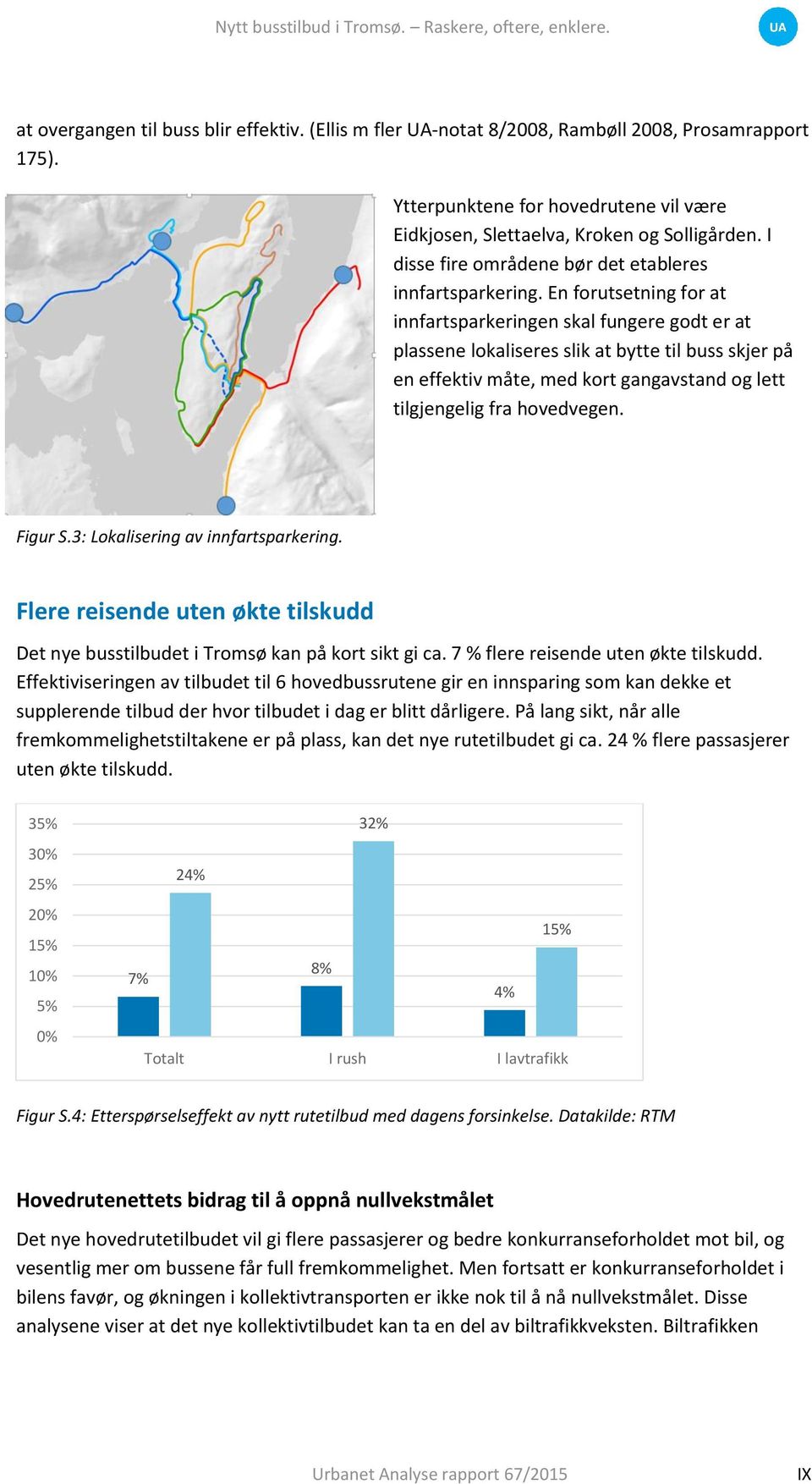 En forutsetning for at innfartsparkeringen skal fungere godt er at plassene lokaliseres slik at bytte til buss skjer på en effektiv måte, med kort gangavstand og lett tilgjengelig fra hovedvegen.