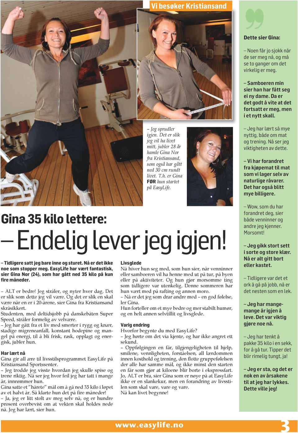 Det er slik jeg vil ha livet mitt, jubler 28 år hamle Gina Nor fra Kristiansand, som også har gått ned 30 cm rundt livet. T.h. er Gina FØR hun startet på EasyLife.