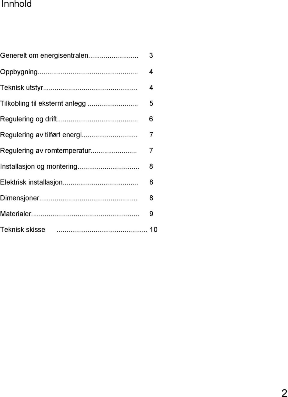 .. 6 Regulering av tilført energi... 7 Regulering av romtemperatur.