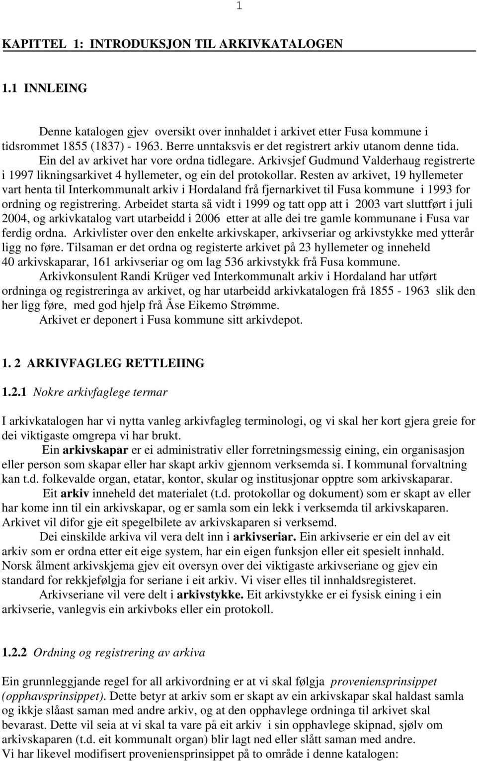 Arkivsjef Gudmund Valderhaug registrerte i 1997 likningsarkivet 4 hyllemeter, og ein del protokollar.
