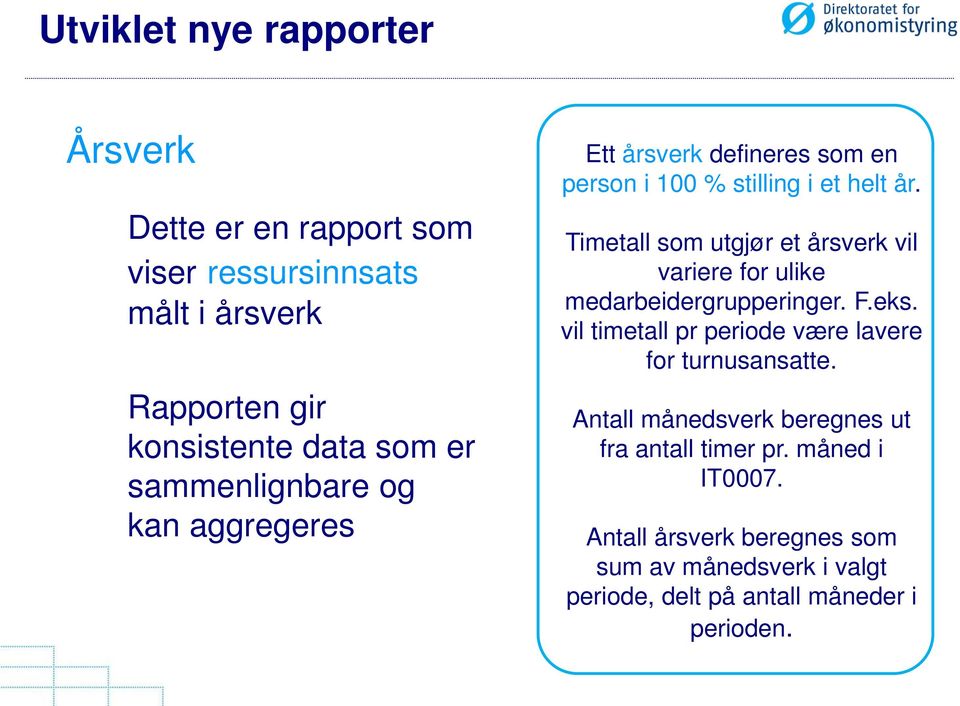 Timetall som utgjør et årsverk vil variere for ulike medarbeidergrupperinger. F.eks.