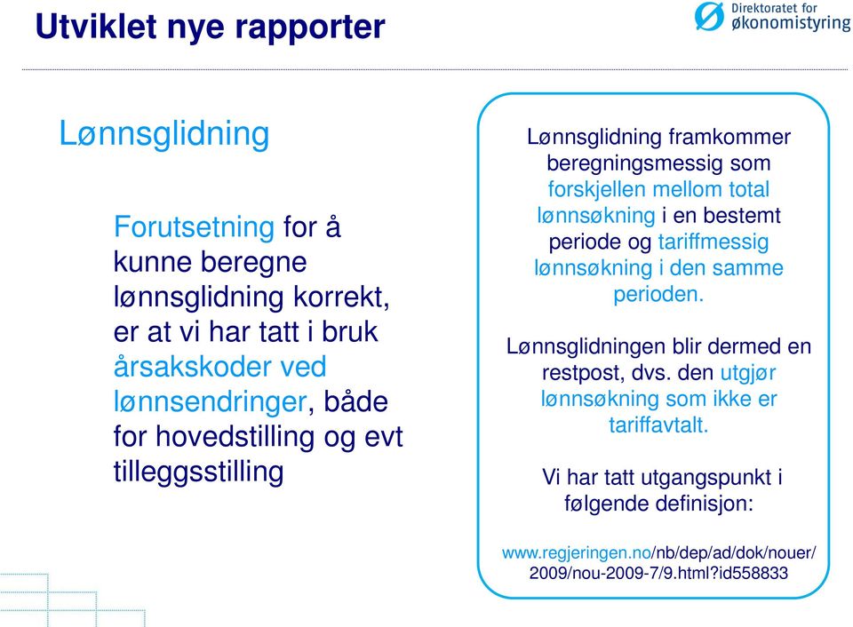 lønnsøkning i en bestemt periode og tariffmessig lønnsøkning i den samme perioden. Lønnsglidningen blir dermed en restpost, dvs.