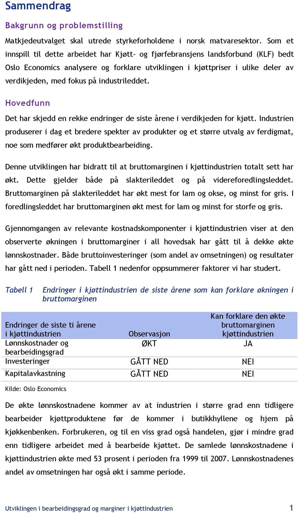 industrileddet. Hovedfunn Det har skjedd en rekke endringer de siste årene i verdikjeden for kjøtt.