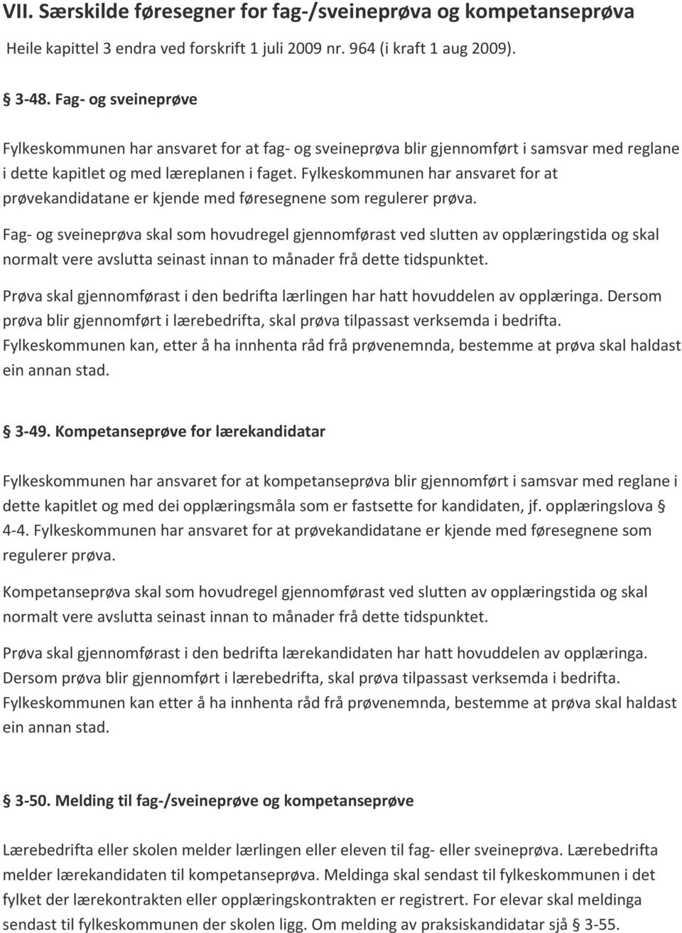 Fylkeskommunen har ansvaret for at prøvekandidatane er kjende med føresegnene som regulerer prøva.