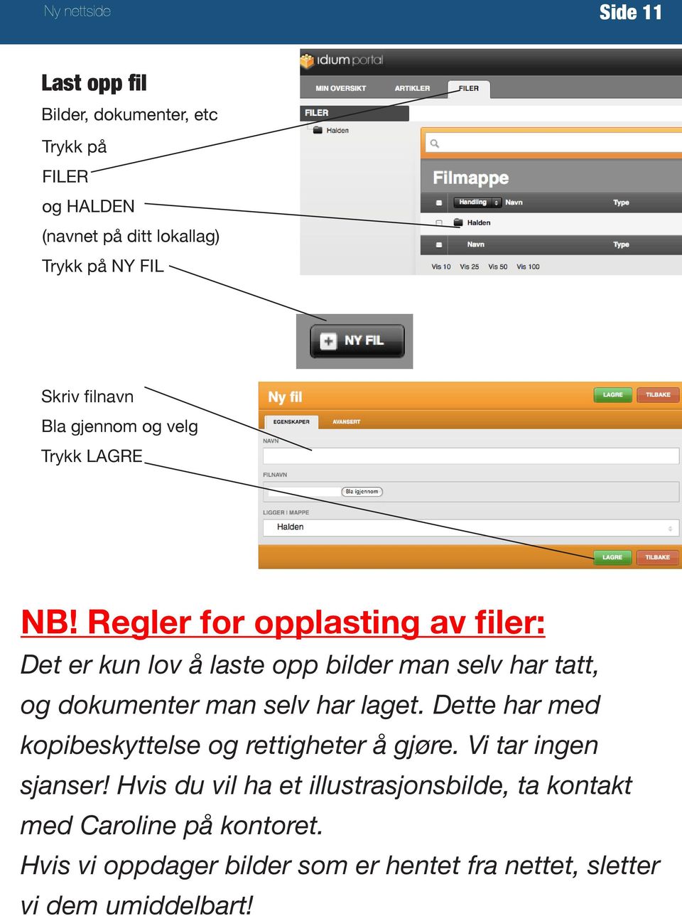 Regler for opplasting av filer: Det er kun lov å laste opp bilder man selv har tatt, og dokumenter man selv har laget.