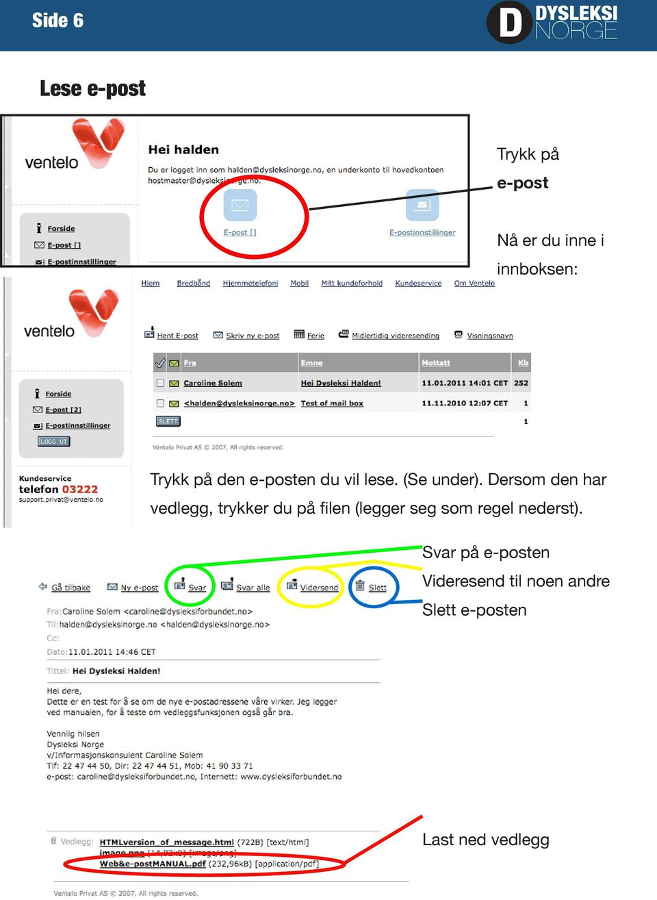 Dersom den har vedlegg, trykker du på filen (legger seg som regel