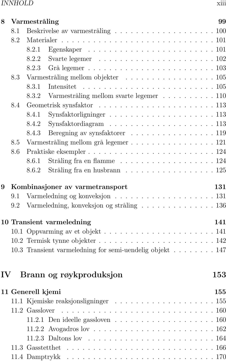 ......... 110 8.4 Geometrisk synsfaktor...................... 113 8.4.1 Synsfaktorligninger.................... 113 8.4.2 Synsfaktordiagram.................... 113 8.4.3 Beregning av synsfaktorer.