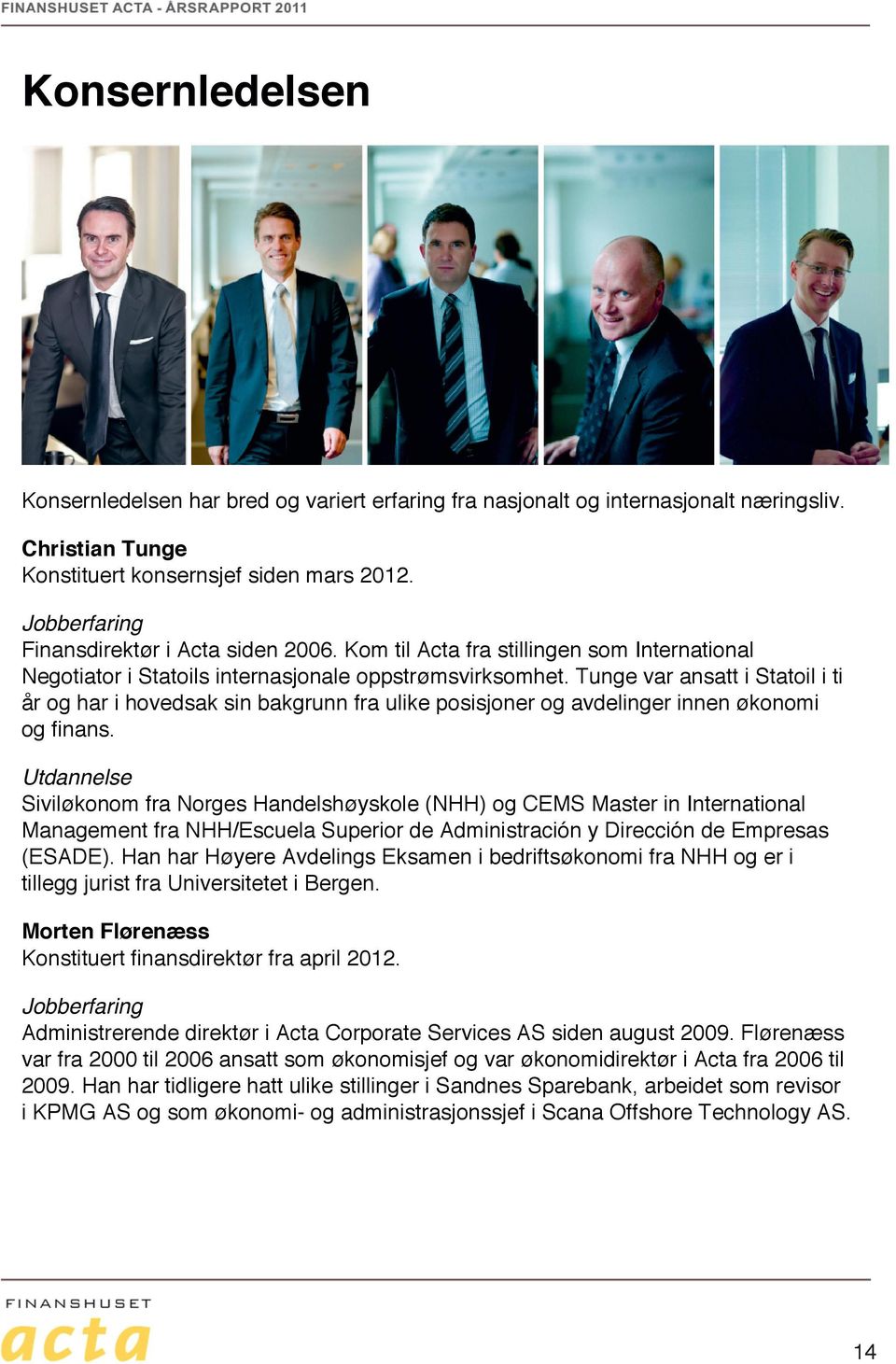 Tunge var ansatt i Statoil i ti år og har i hovedsak sin bakgrunn fra ulike posisjoner og avdelinger innen økonomi og finans.