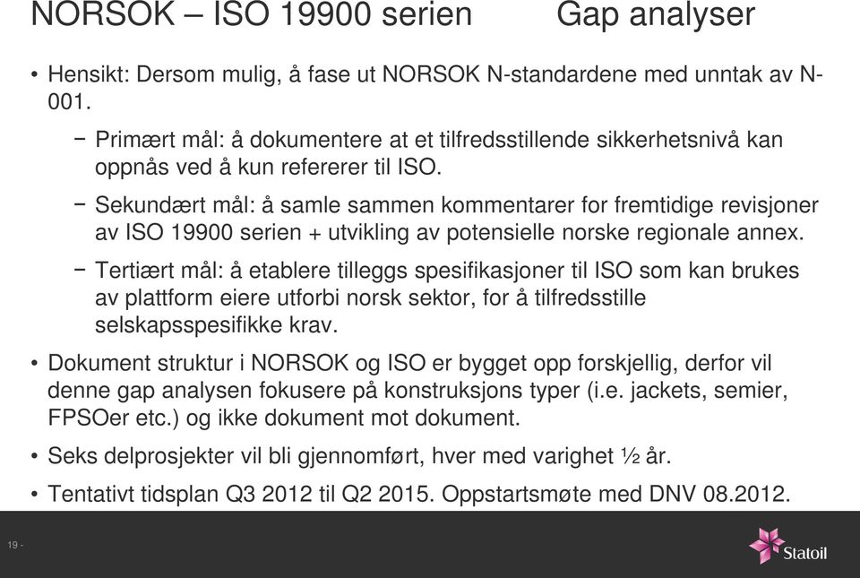 Sekundært mål: å samle sammen kommentarer for fremtidige revisjoner av ISO 19900 serien + utvikling av potensielle norske regionale annex.
