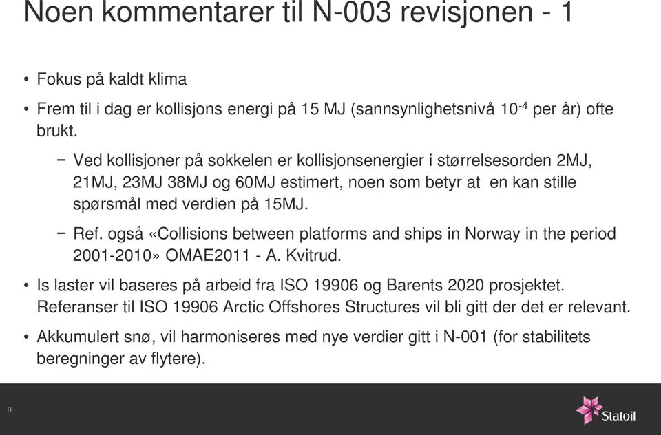 også «Collisions between platforms and ships in Norway in the period 2001-2010» OMAE2011 - A. Kvitrud.