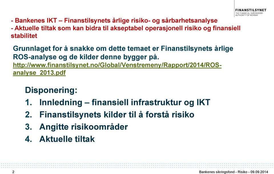 og de kilder denne bygger på. http://www.finanstilsynet.no/global/venstremeny/rapport/2014/rosanalyse_2013.