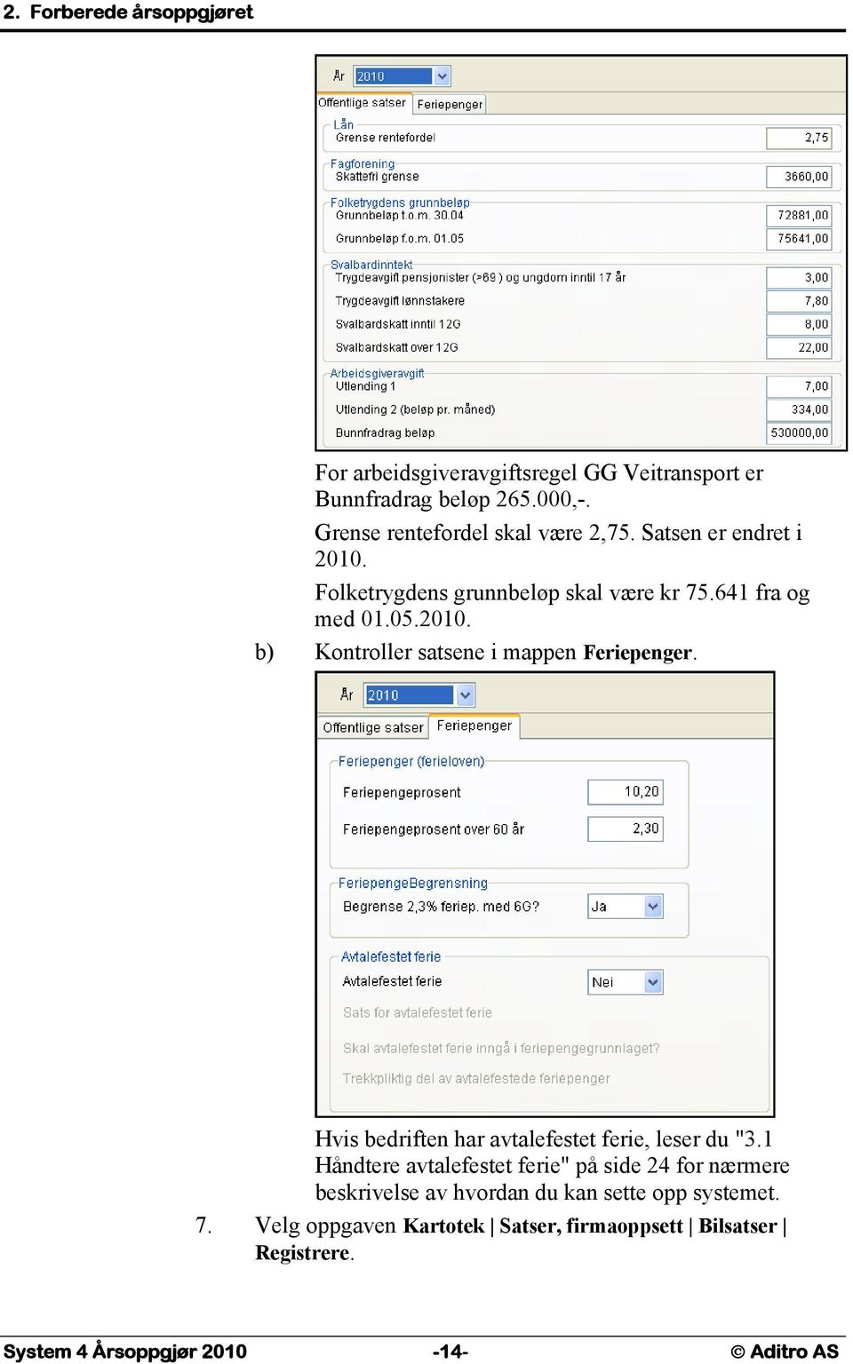 Hvis bedriften har avtalefestet ferie, leser du "3.