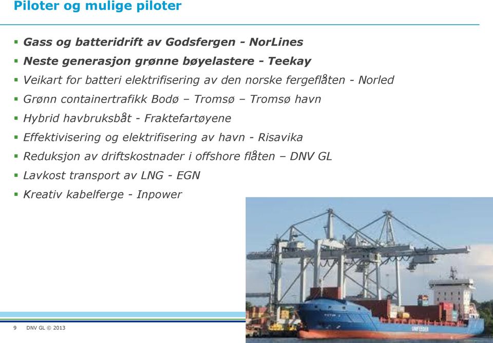 Tromsø Tromsø havn Hybrid havbruksbåt - Fraktefartøyene Effektivisering og elektrifisering av havn - Risavika
