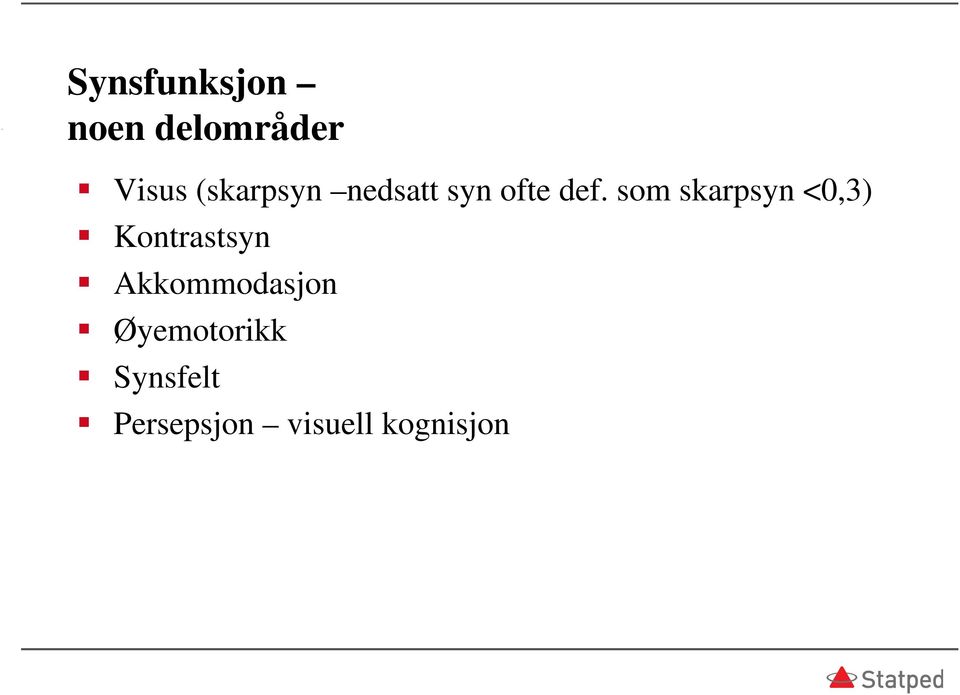 som skarpsyn <0,3) Kontrastsyn