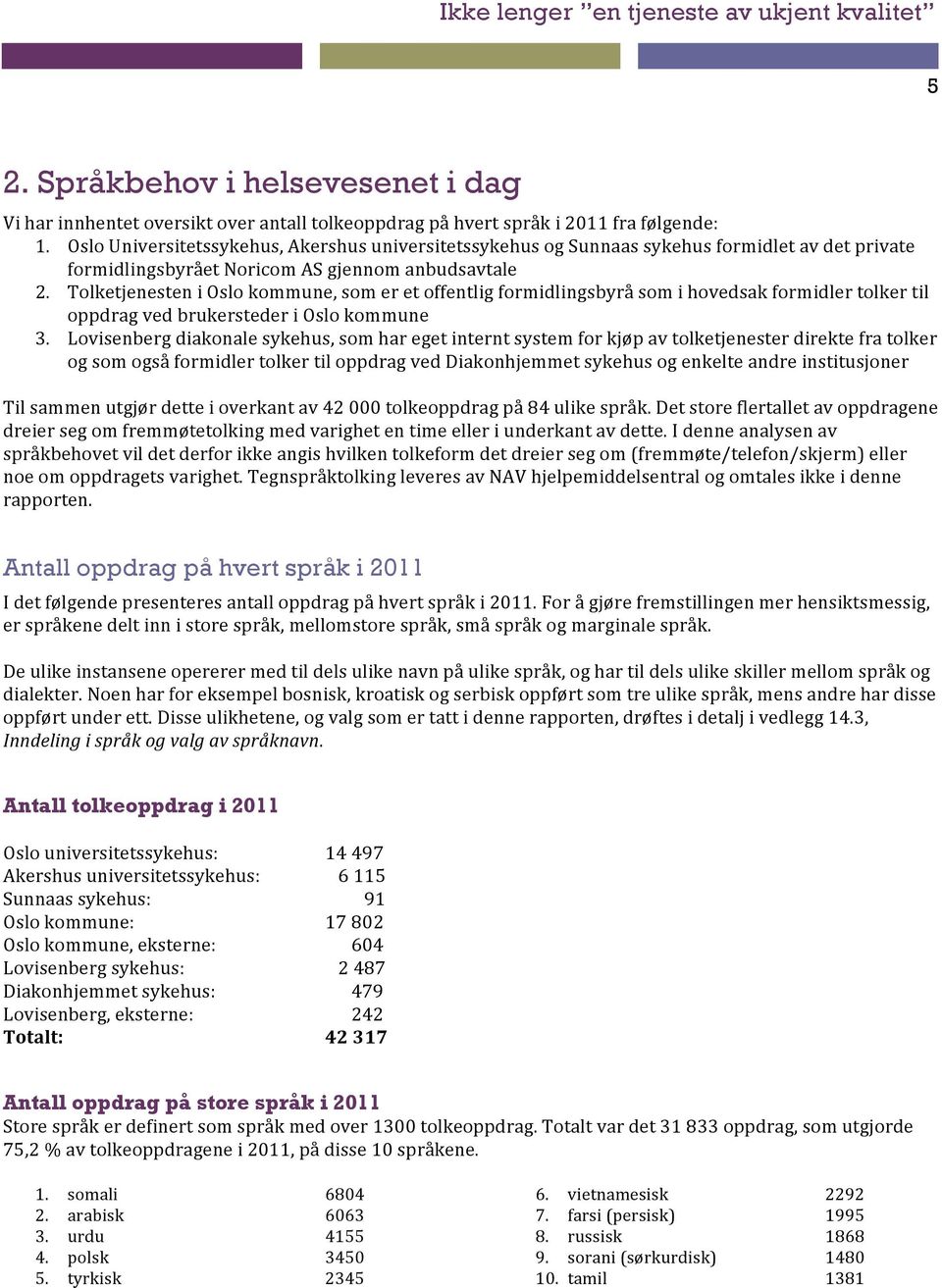 Tolketjenesten i Oslo kommune, som er et offentlig formidlingsbyrå som i hovedsak formidler tolker til oppdrag ved brukersteder i Oslo kommune 3.