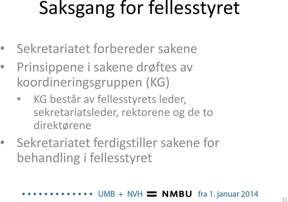 består av fellesstyrets leder, sekretariatsleder, rektorene og de