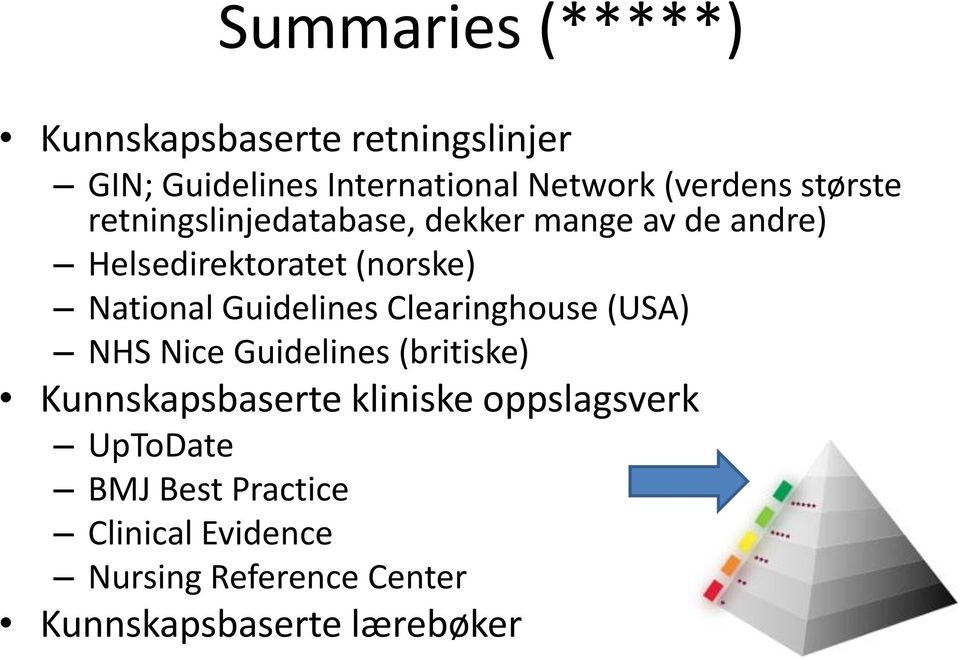 Guidelines Clearinghouse (USA) NHS Nice Guidelines (britiske) Kunnskapsbaserte kliniske