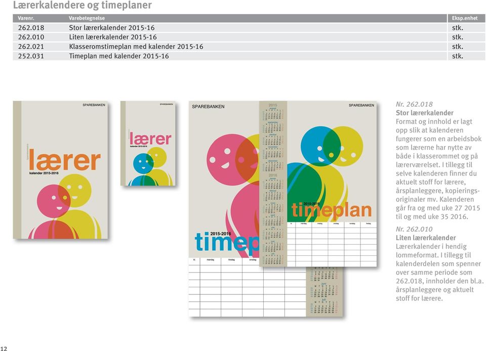 18 Stor lærerkalender Format og innhold er lagt opp slik at kalenderen fungerer som en arbeidsbok som lærerne har nytte av både i klasserommet og på lærerværelset.