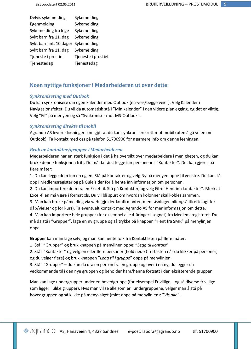 med Outlook (en-veis/begge veier). Velg Kalender i Navigasjonsfeltet. Du vil da automatisk stå i Min kalender i den videre planlegging, og det er viktig.