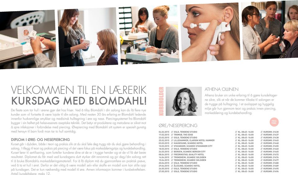 Med nesten 30 års erfaring er Blomdahl ledende innenfor hudvennlige smykker og medisinsk hulltagning i øre og nese.