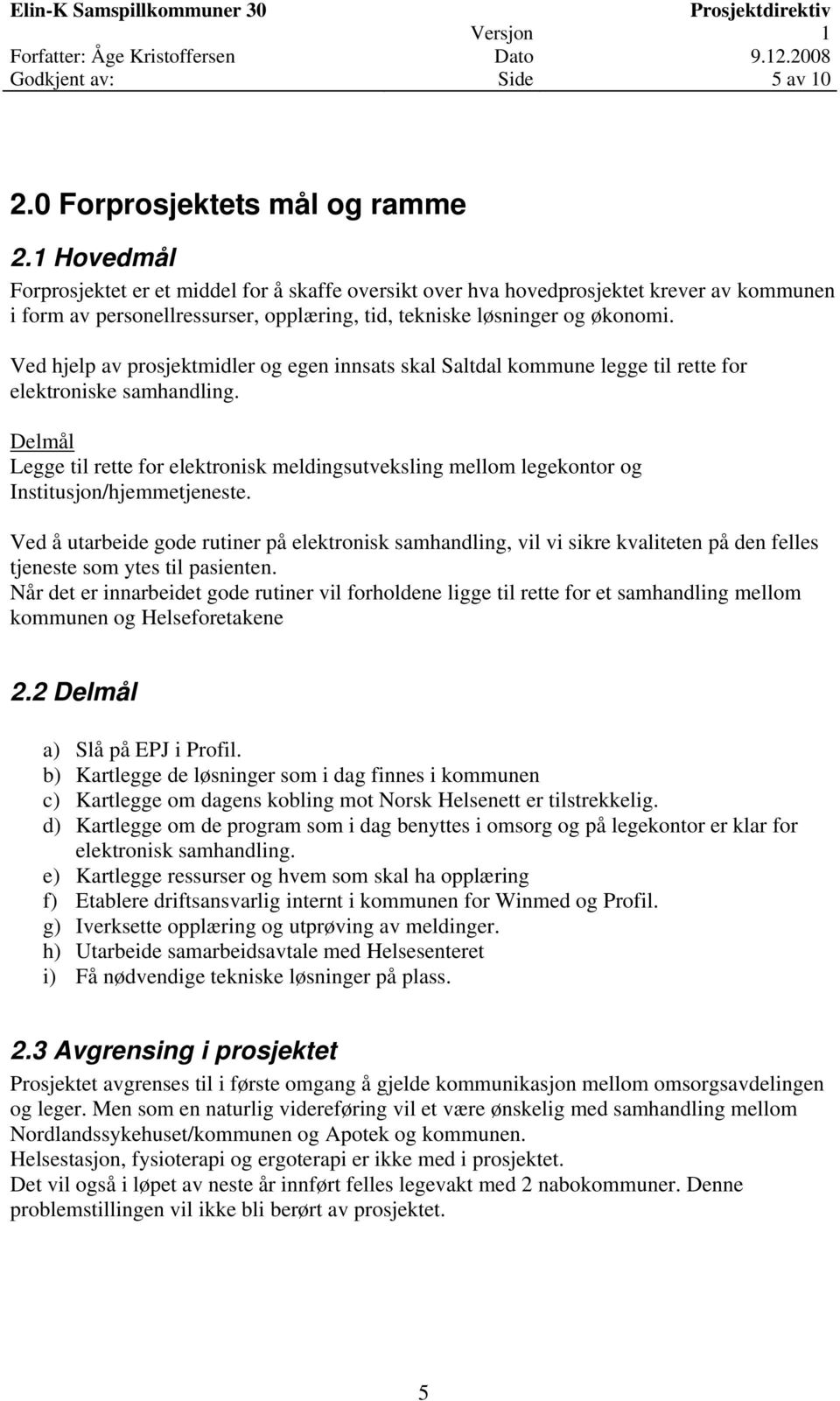 Ved hjelp av prosjektmidler og egen innsats skal Saltdal kommune legge til rette for elektroniske samhandling.