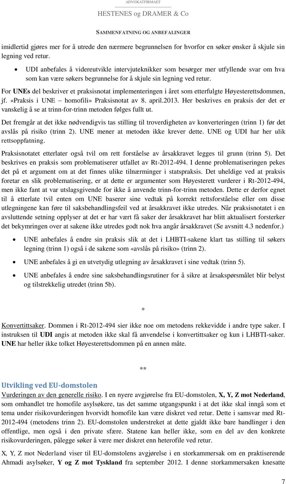 For UNEs del beskriver et praksisnotat implementeringen i året som etterfulgte Høyesterettsdommen, jf. «Praksis i UNE homofili» Praksisnotat av 8. april.2013.