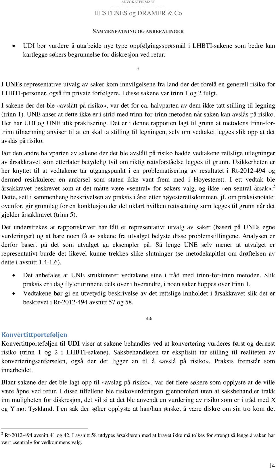 I sakene der det ble «avslått på risiko», var det for ca. halvparten av dem ikke tatt stilling til legning (trinn 1).