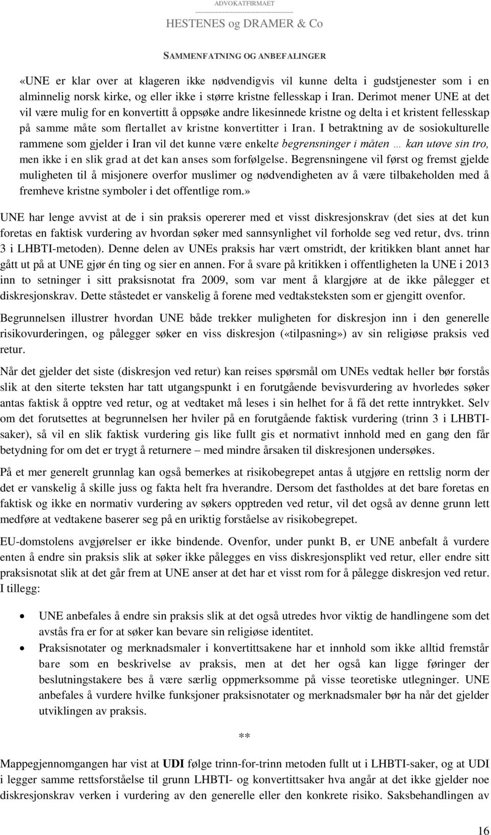 I betraktning av de sosiokulturelle rammene som gjelder i Iran vil det kunne være enkelte begrensninger i måten kan utøve sin tro, men ikke i en slik grad at det kan anses som forfølgelse.