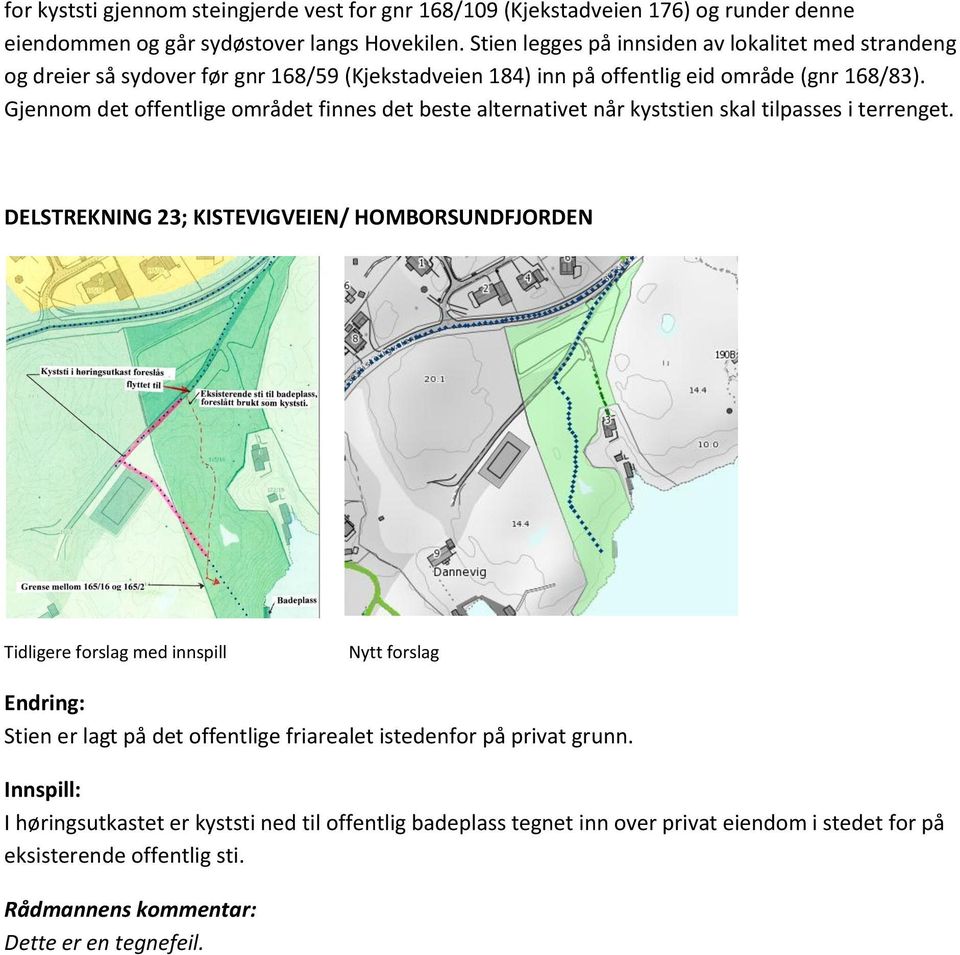 Gjennom det offentlige området finnes det beste alternativet når kyststien skal tilpasses i terrenget.