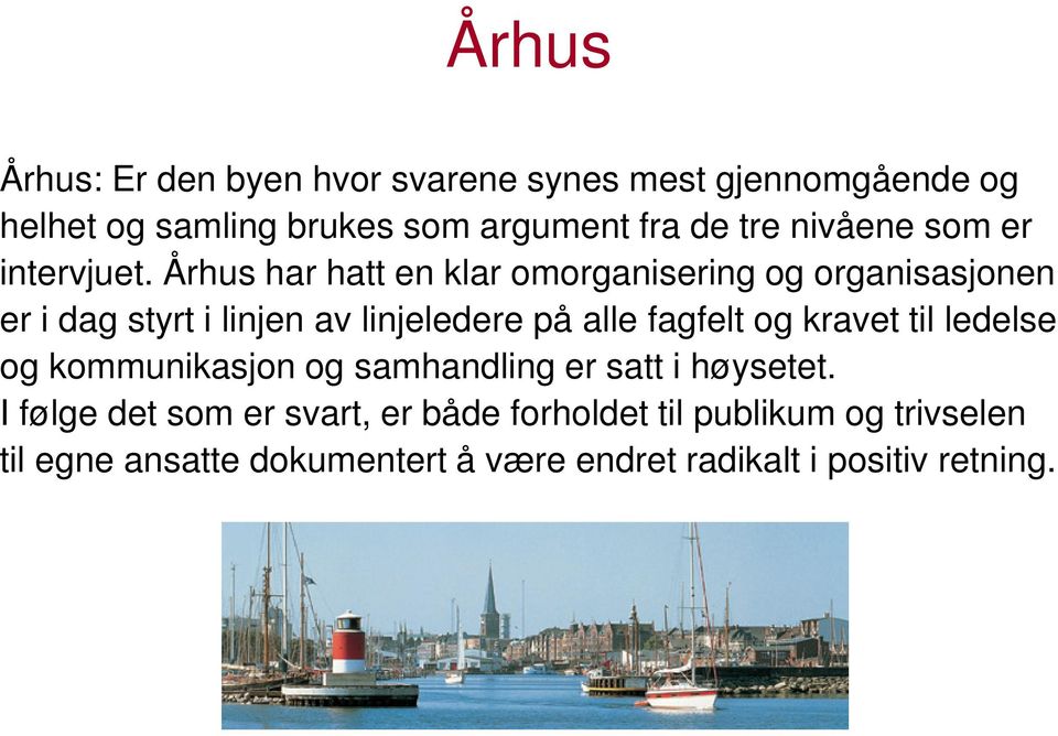 Århus har hatt en klar omorganisering og organisasjonen er i dag styrt i linjen av linjeledere på alle fagfelt og