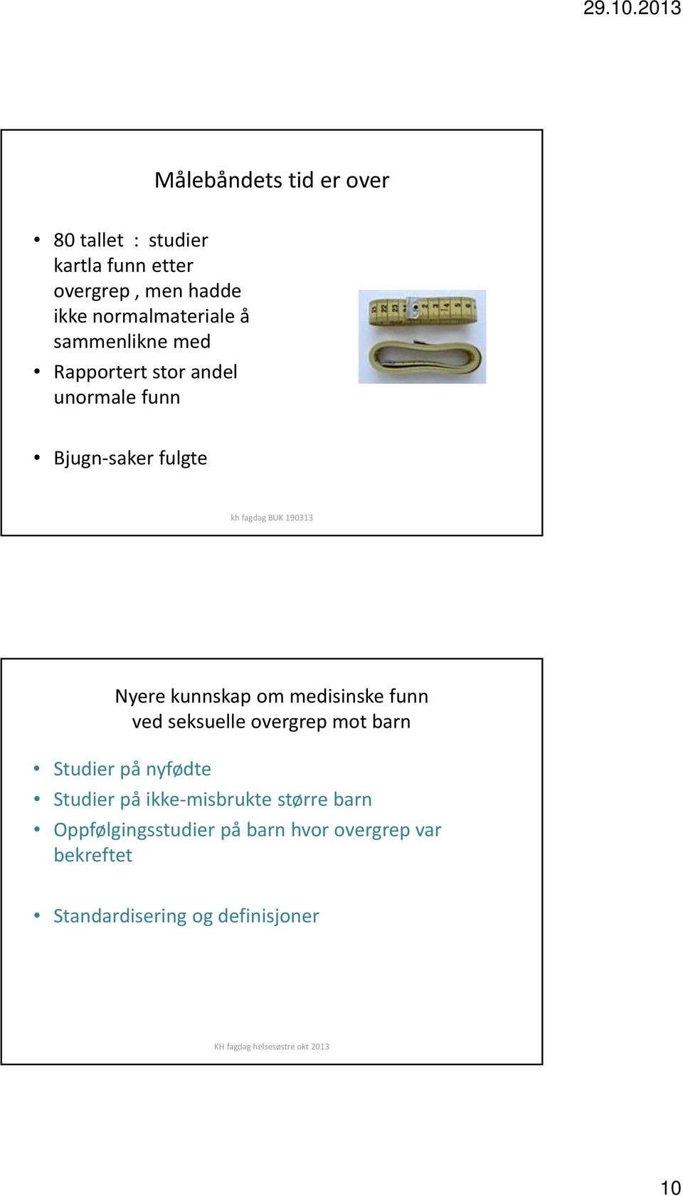 kunnskap om medisinske funn ved seksuelle overgrep mot barn Studier på nyfødte Studier på ikke