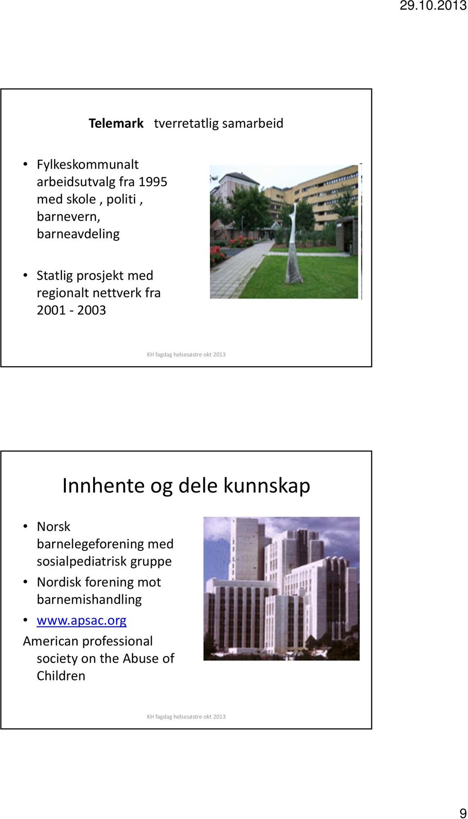 Innhente og dele kunnskap Norsk barnelegeforening med sosialpediatrisk gruppe Nordisk