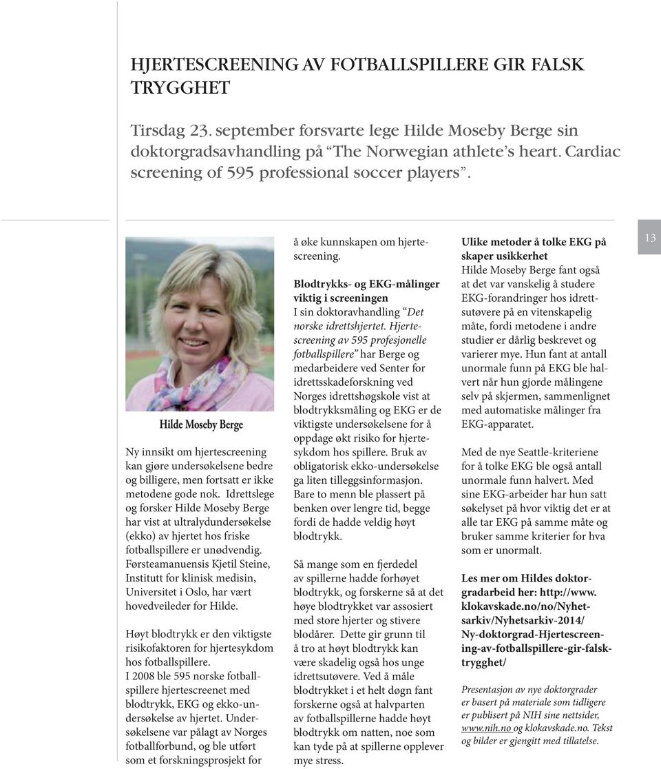 Idrettslege og forsker Hilde Moseby Berge har vist at ultralydundersøkelse (ekko) av hjertet hos friske fotballspillere er unødvendig.