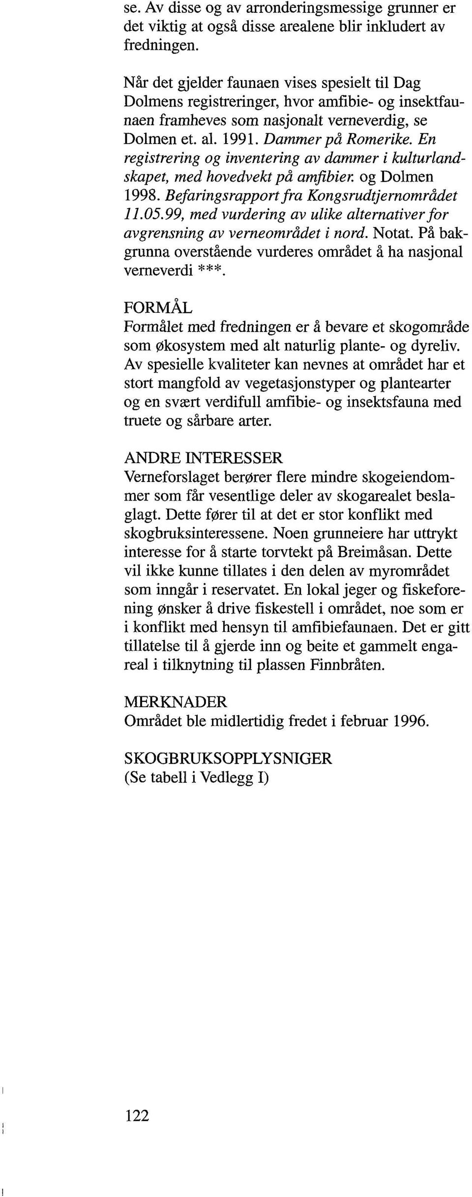 En registrering og inventering av dammer i kulturlandskapet, med hovedvekt på amfibier, og Dolmen 1998. Befaringsrapport fra Kongsrudtjernområdet 11.05.