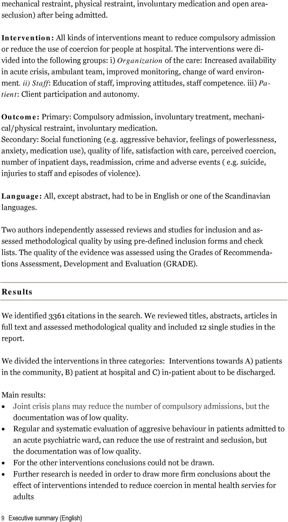 The interventions were divided into the following groups: i) Organization of the care: Increased availability in acute crisis, ambulant team, improved monitoring, change of ward environment.