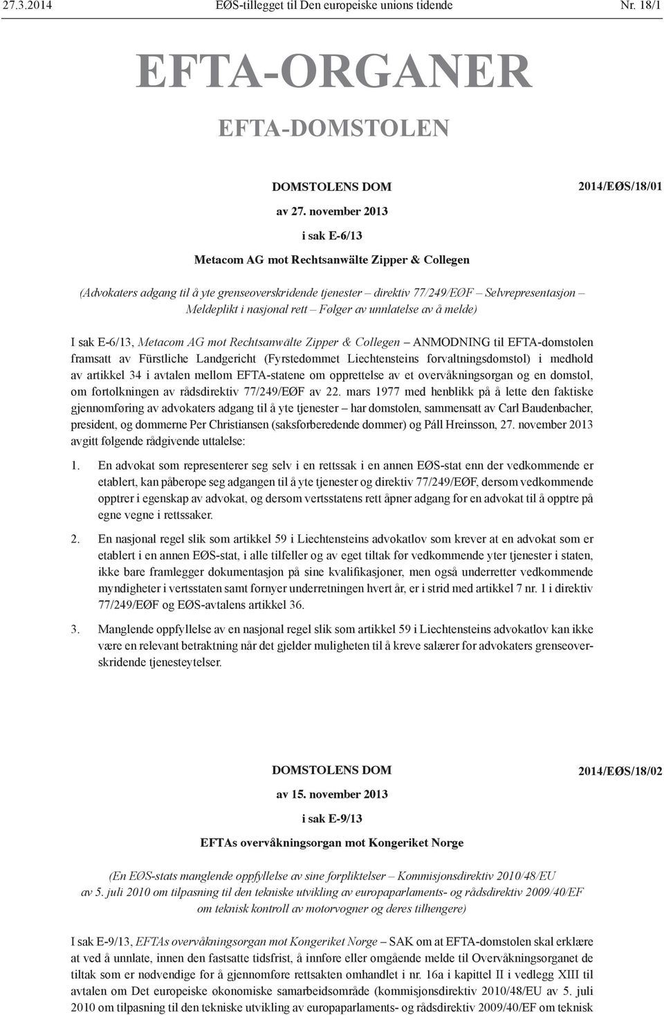 Følger av unnlatelse av å melde) I sak E-6/13, Metacom AG mot Rechtsanwälte Zipper & Collegen ANMODNING til EFTA-domstolen framsatt av Fürstliche Landgericht (Fyrstedømmet Liechtensteins