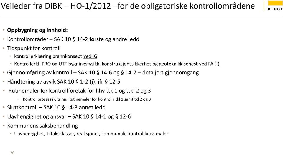 ) Gjennomføring av kontroll SAK 10 14-6 og 14-7 detaljert gjennomgang Håndtering av avvik SAK 10 1-2 (j), jfr 12-5 Rutinemaler for kontrollforetak for hhv ttk 1 og ttkl 2 og 3