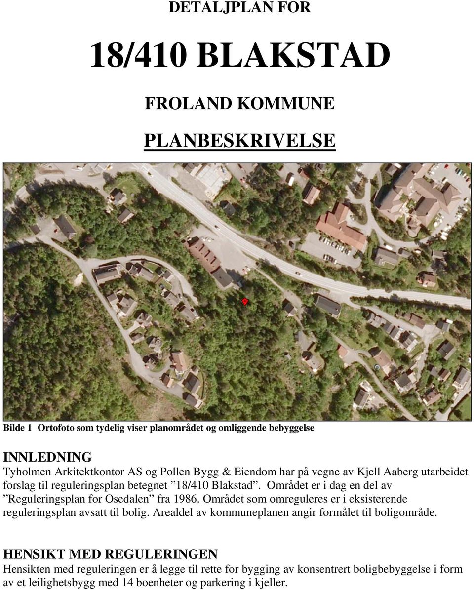 Området er i dag en del av Reguleringsplan for Osedalen fra 1986. Området som omreguleres er i eksisterende reguleringsplan avsatt til bolig.