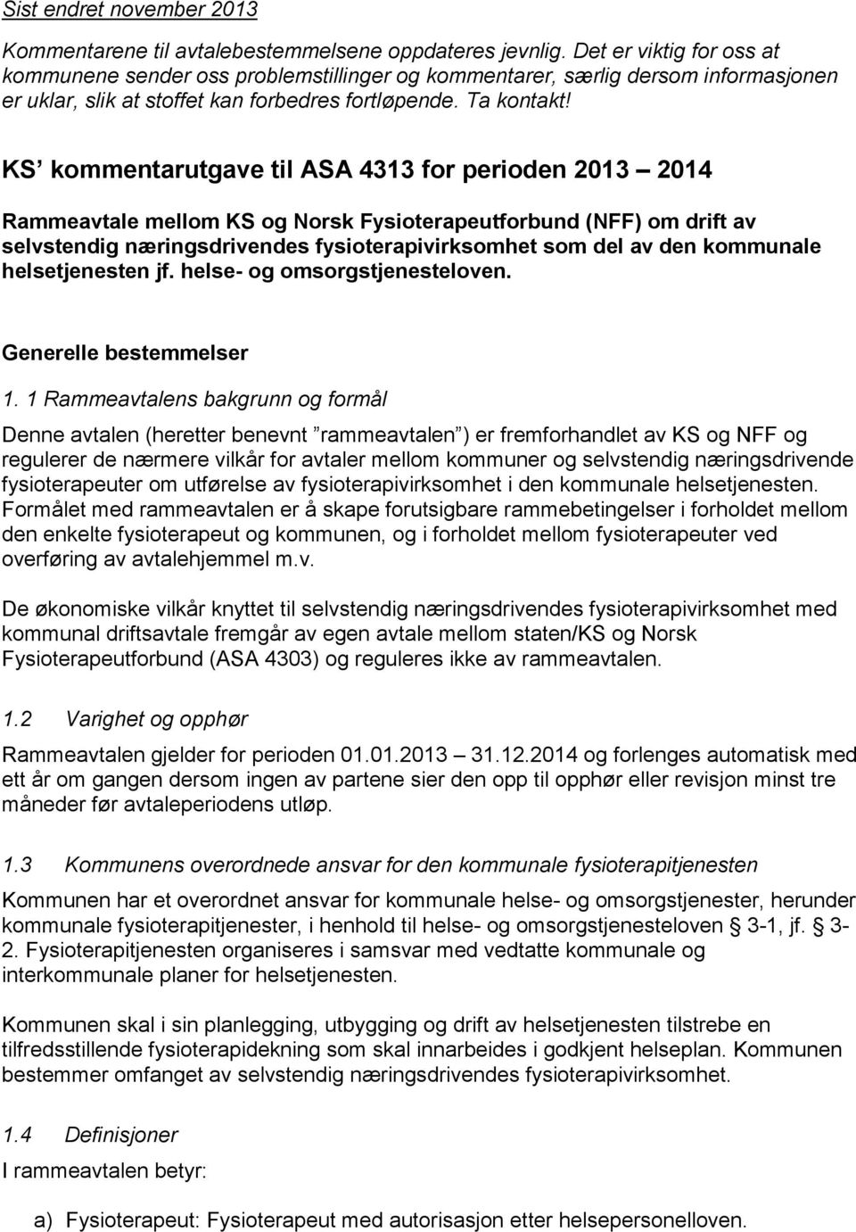 KS kommentarutgave til ASA 4313 for perioden 2013 2014 Rammeavtale mellom KS og Norsk Fysioterapeutforbund (NFF) om drift av selvstendig næringsdrivendes fysioterapivirksomhet som del av den