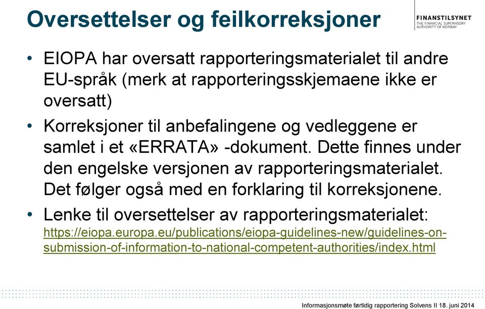 Dette finnes under den engelske versjonen av rapporteringsmaterialet. Det følger også med en forklaring til korreksjonene.