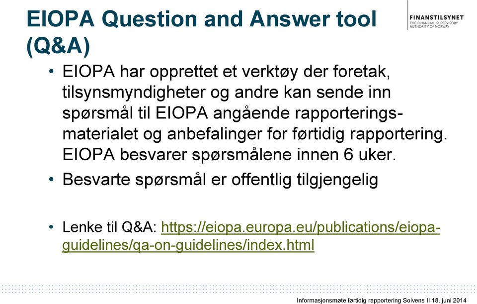 førtidig rapportering. EIOPA besvarer spørsmålene innen 6 uker.