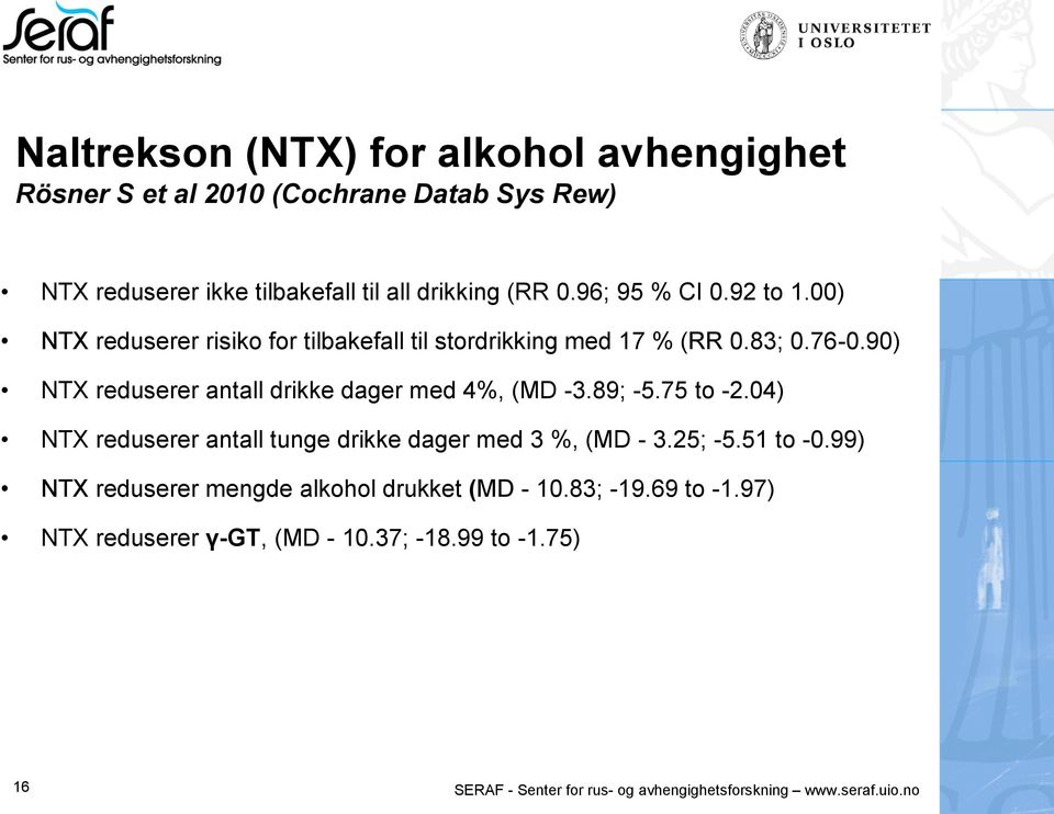 90) NTX reduserer antall drikke dager med 4%, (MD -3.89; -5.75 to -2.04) NTX reduserer antall tunge drikke dager med 3 %, (MD - 3.25; -5.51 to -0.