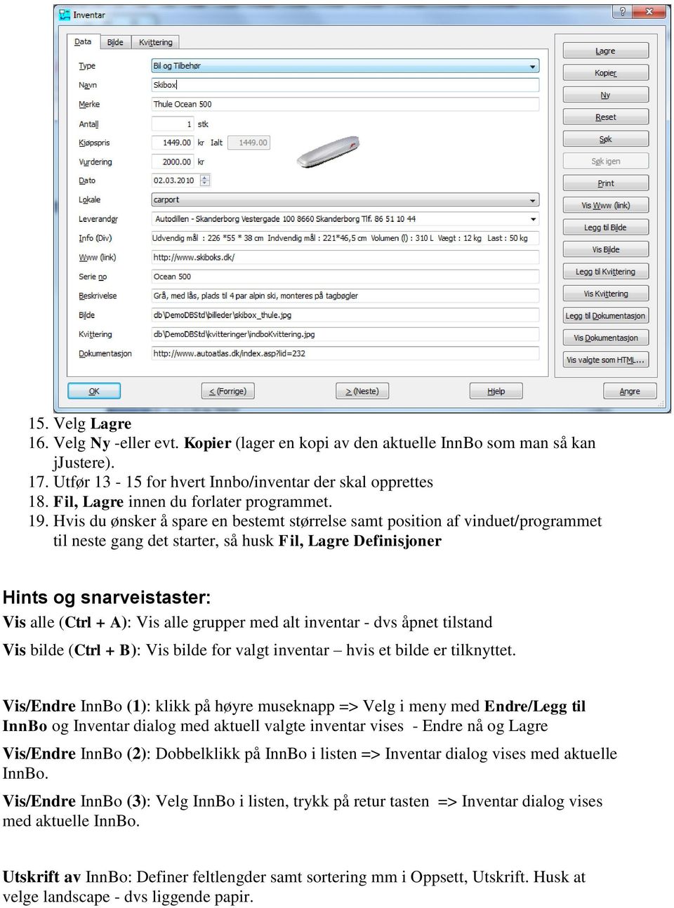 Hvis du ønsker å spare en bestemt størrelse samt position af vinduet/programmet til neste gang det starter, så husk Fil, Lagre Definisjoner Hints og snarveistaster: Vis alle (Ctrl + A): Vis alle