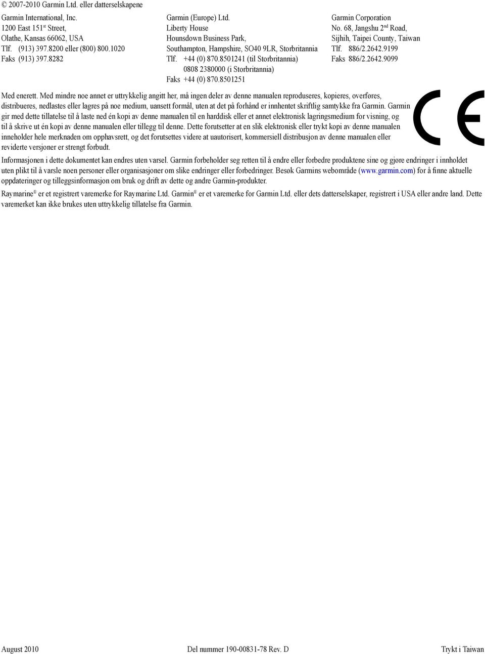 8501241 (til Storbritannia) 0808 2380000 (i Storbritannia) Faks +44 (0) 870.8501251 Garmin Corporation No. 68, Jangshu 2 nd Road, Sijhih, Taipei County, Taiwan Tlf. 886/2.2642.9199 Faks 886/2.2642.9099 Med enerett.