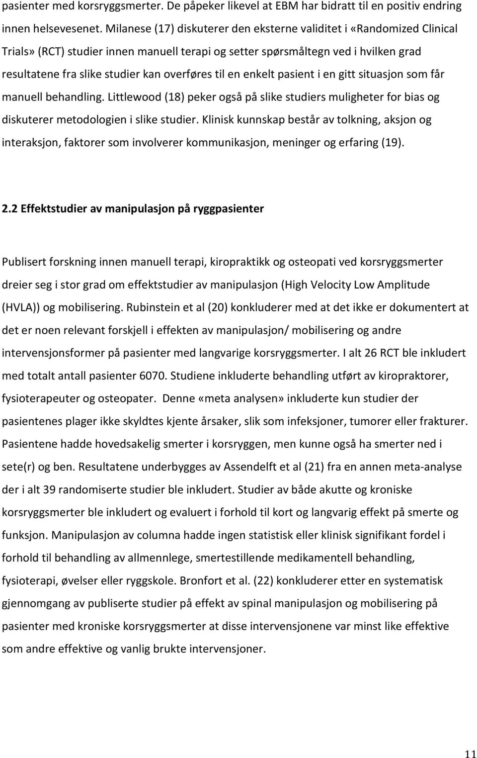 til en enkelt pasient i en gitt situasjon som får manuell behandling. Littlewood (18) peker også på slike studiers muligheter for bias og diskuterer metodologien i slike studier.