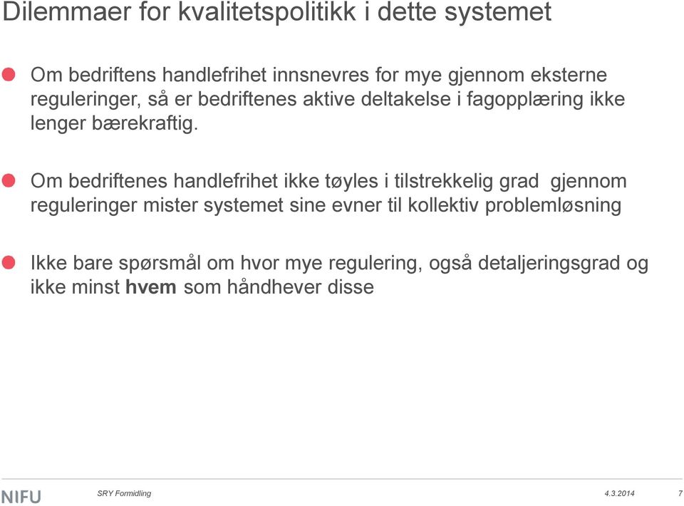 Om bedriftenes handlefrihet ikke tøyles i tilstrekkelig grad gjennom reguleringer mister systemet sine evner til