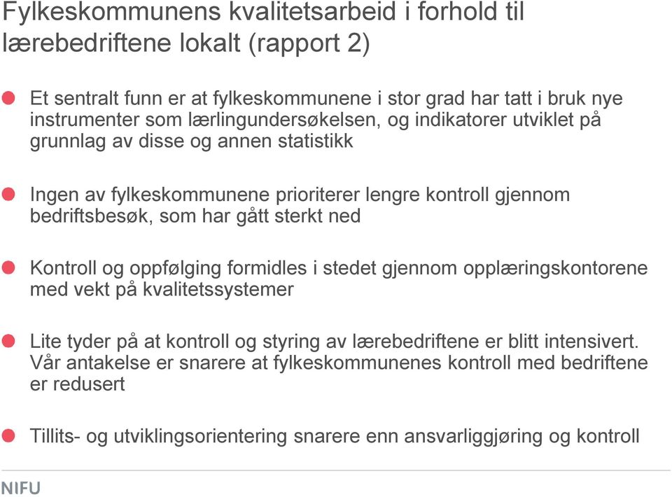 gått sterkt ned Kontroll og oppfølging formidles i stedet gjennom opplæringskontorene med vekt på kvalitetssystemer Lite tyder på at kontroll og styring av lærebedriftene